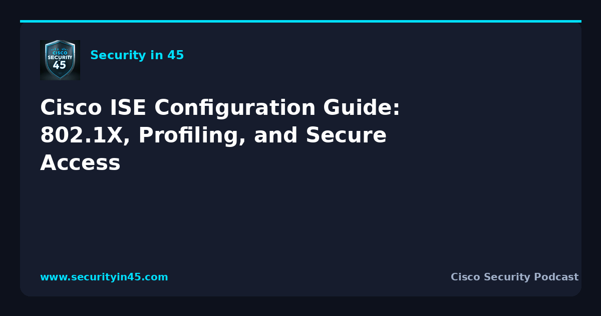 Cisco ISE Configuration Guide: 802.1X, Profiling, and Secure Access ...